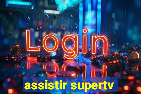 assistir supertv